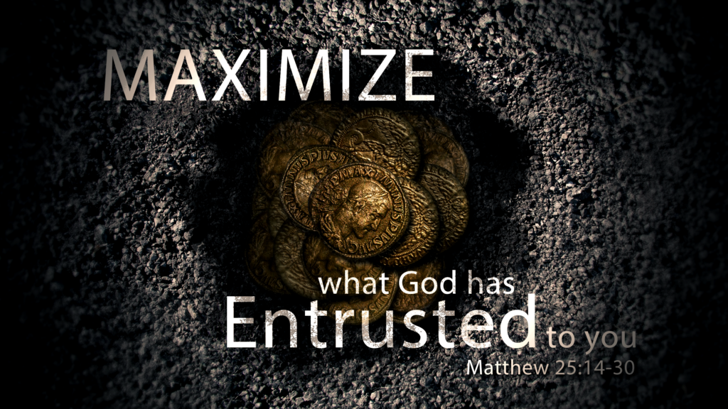 Maximize What God Has Entrusted to You!